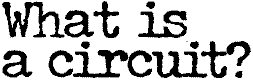 What is a circuit?